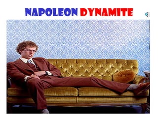 NAPOLEON Dynamite
 