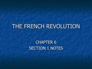 THE FRENCH REVOLUTION CHAPTER 6 SECTION 1 NOTES 