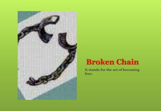 Broken Chain
It stands for the act of becoming
free.
 