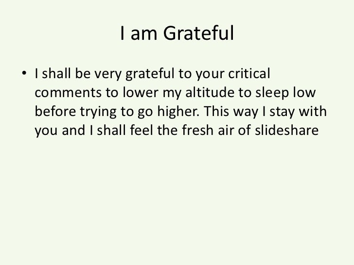 I am Grateful<br />I shall be very grateful to your critical comments to lower my altitude to sleep low before trying to g...