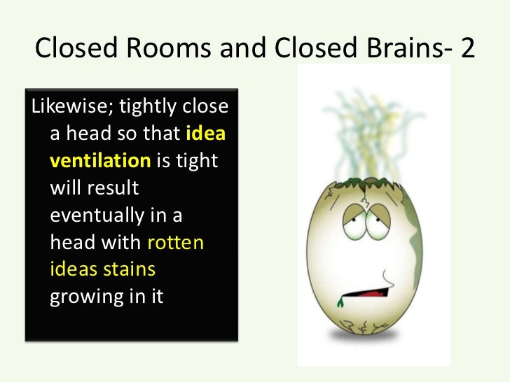 Closed Rooms and Closed Brains- 2<br />Likewise; tightly close a head so that idea ventilation is tight will result eventu...