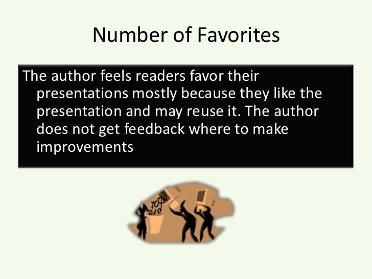 Number of Favorites<br />The author feels readers favor their presentations mostly because they like the presentation and ...