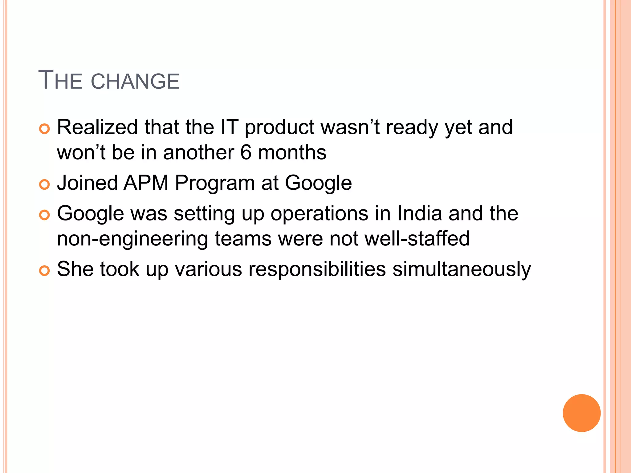 Mid careerInterned at PepsiOpted out of campus placements, received a lot of media attentionChose to join a start-up where some of her friends from IIT Kanpur were workingFamily was a little hesitant, but gave up to Jaya’s adamancyAre you sure you want to do this