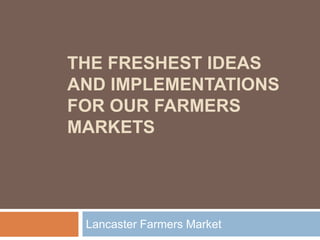 The Freshest Ideas and Implementations for our Farmers Markets Lancaster Farmers Market 