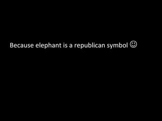 Because elephant is a republican symbol 
 
