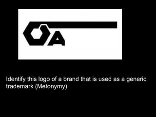 Identify this logo of a brand that is used as a generic
trademark (Metonymy).
 