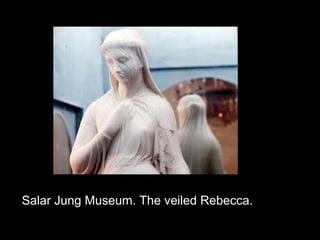 Salar Jung Museum. The veiled Rebecca.
 