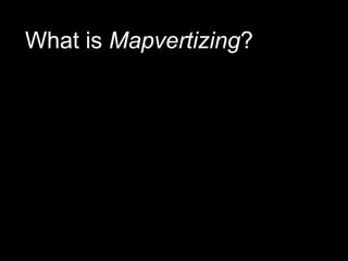 What is Mapvertizing?
 