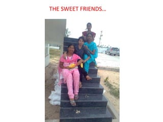          THE SWEET FRIENDS… 