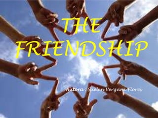 THE 
FRIENDSHIP 
Autora : Suelen Vergara Flores 
 