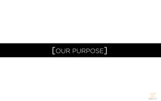 [OUR PURPOSE]
 