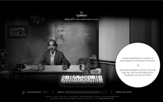 Create experiences worthy of
participation and word of mouth.




               >
Alternative Reality Game: Find the
  new ad. Win a solid gold dice.
    Facebook Group for hints.
 