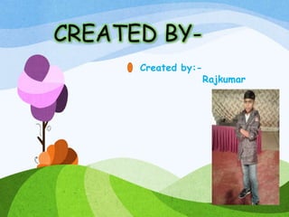CREATED BY-
Created by:-
Rajkumar
 