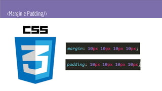 <Margin e Padding/>
 