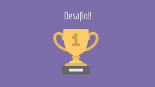 Desafio!!
 