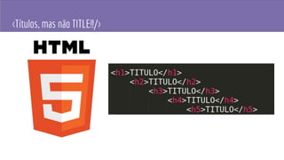 <Títulos, mas não TITLE!!/>
 