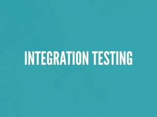 INTEGRATION TESTING
 