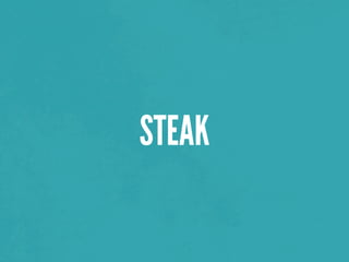 STEAK
 