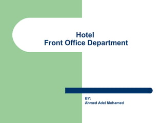 Hotel
Front Office Department

BY:
Ahmed Adel Mohamed

 