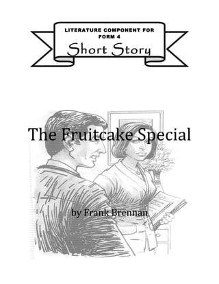 LITERATURE COMPONENT FOR
             FORM 4


     Short Story




The Fruitcake Special



     by Frank Brennan
 