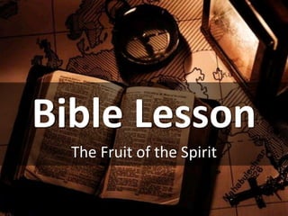 Bible Lesson
The Fruit of the Spirit
 