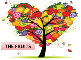 THE FRUITS
 