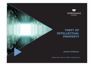 THEFT OF
       INTELLECTUAL
          PROPERTY




                Janine Hollesen


Follow this event on Twitter: #Cybercrime
 