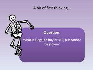 A bit of first thinking... Question: What is illegal to buy or sell, but cannot be stolen? 