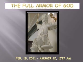 The Full Armor of God Feb. 19, 2011 – Amshir 12, 1727 AM 