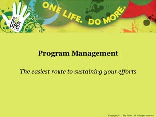 Program ManagementThe easiest route to sustaining your efforts 