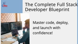 The Full Stack Developer Blueprint: Code, Deploy, Launch | CBitss | PPTX