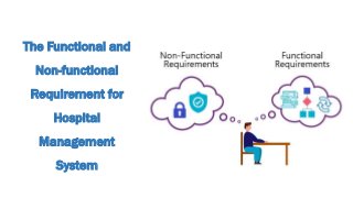 The Functional and
Non-functional
Requirement for
Hospital
Management
System
 