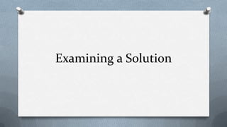 Examining a Solution
 
