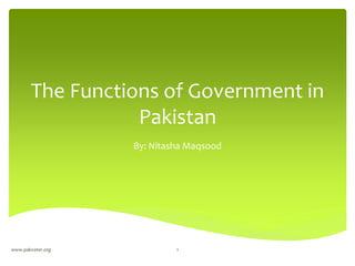 The Functions of Government in
Pakistan
By: Nitasha Maqsood
www.pakvoter.org 1
 