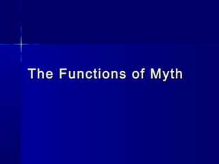The Functions of MythThe Functions of Myth
 