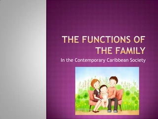 The functions of the family In the Contemporary Caribbean Society 
