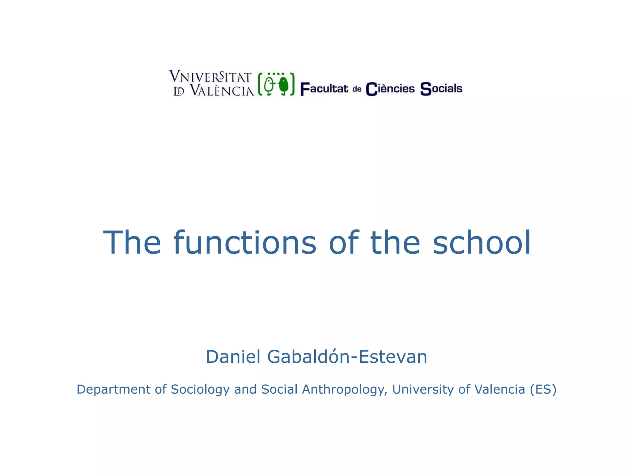 The functions of the school
Daniel Gabaldón-Estevan
Department of Sociology and Social Anthropology, University of Valencia (ES)
 