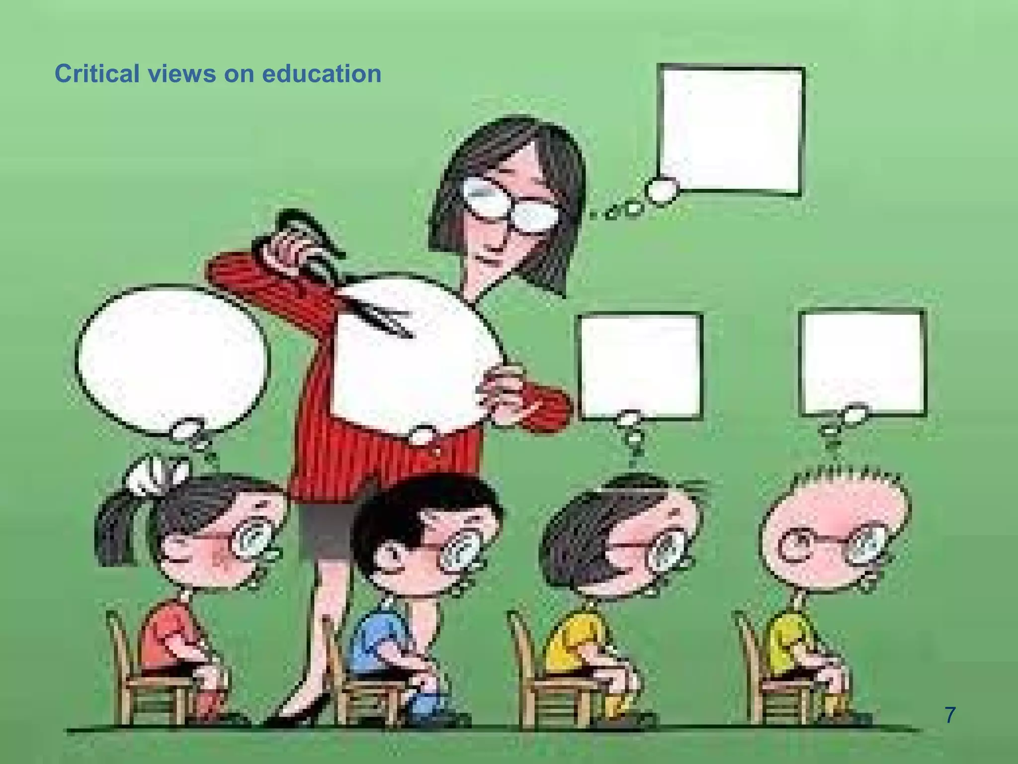 7
Critical views on education
 