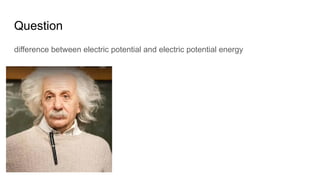Question
difference between electric potential and electric potential energy
 