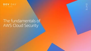The fundamentals of
AWS Cloud Security
C I T Y N A M E
D
A
T
E
 