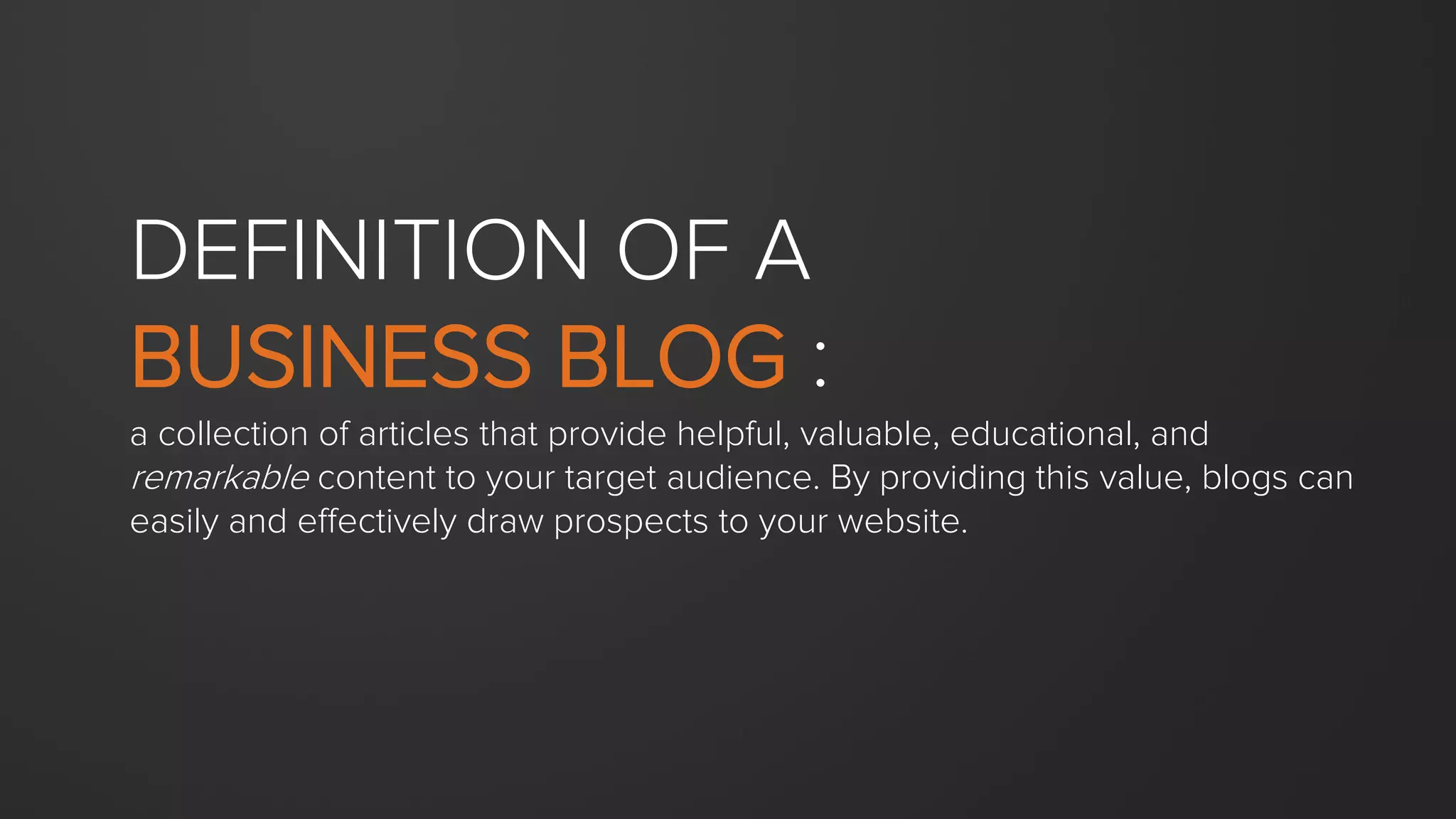 Want more visits, leads, and customers?
Blogging is a fundamental way for you to attract more qualiﬁed website traﬃc,
therefore helping you convert better leads and close more customers.
 