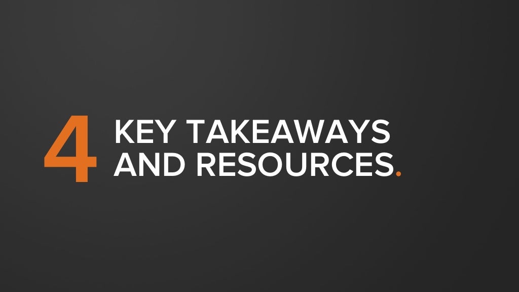 KEY TAKEAWAYS 1 Use your