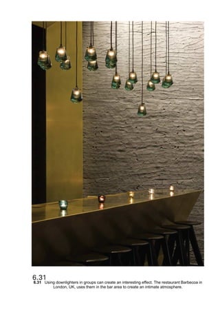 6.31 Using downlighters in groups can create an interesting effect. The restaurant Barbecoa in
London, UK, uses them in the bar area to create an intimate atmosphere.
 