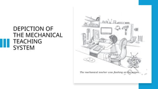 DEPICTION OF
THE MECHANICAL
TEACHING
SYSTEM
 