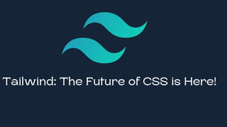 Tailwind: The Future of CSS is Here!
 
