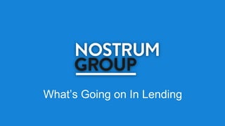What’s Going on In Lending
 