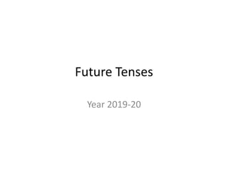 Future Tenses
Year 2019-20
 