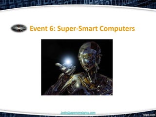 Event 6: Super-Smart Computers




        Josh@aperioinsights.com
 