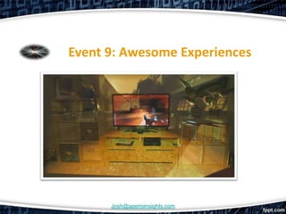 Event 9: Awesome Experiences




      Josh@aperioinsights.com
 