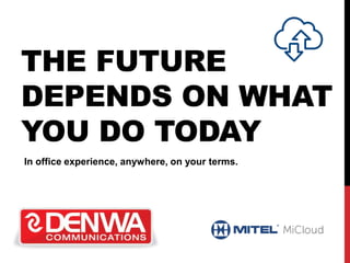 THE FUTURE
DEPENDS ON WHAT
YOU DO TODAY
In office experience, anywhere, on your terms.
 